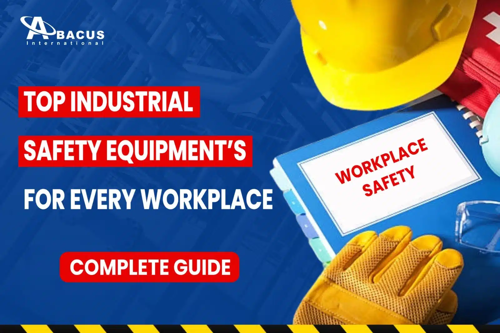 Top Industrial Safety Equipments for Every Workplace